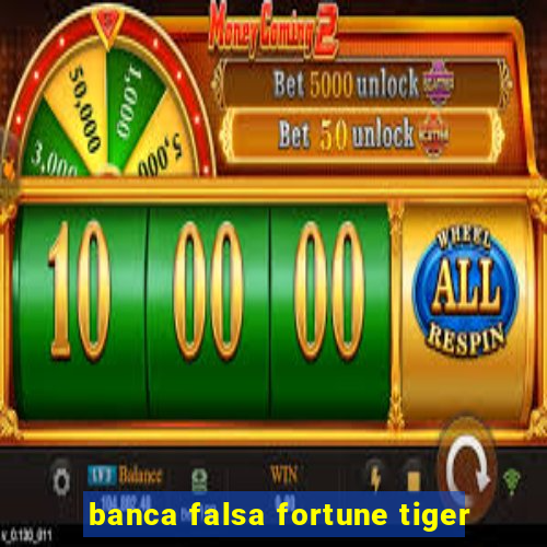 banca falsa fortune tiger